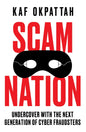 Scam Nation : Undercover with the Next Generation of Cyber Fraudsters-9780008603076