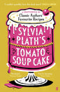 Sylvia Plath's Tomato Soup Cake : A Compendium of Classic Authors' Favourite Recipes - 'I couldn't possibly love this book more!' (Nigella Lawson)-9780571390366