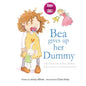 Bea Gives Up Her Dummy : A Book to Help Children Stop Using Dummies-9780992616731
