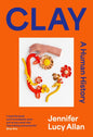 Clay : A Human History by Jennifer Lucy Allan