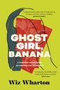 Ghost Girl, Banana : worldwide buzz and rave reviews for this moving and unforgettable story of family secrets-9781399700337