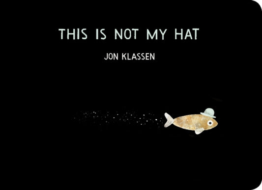 This Is Not My Hat : A cautionary tale with Jon Klassen’s signature humour, winner of the Caldecott Medal and Kate Greenaway Medal-9781406390735