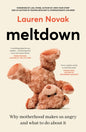 Meltdown: An insightful, sympathetic and reassuring look at the dangerous but hot topic of mum rage for readers of Brene Brown and Jamila Rizvi-9781460766781