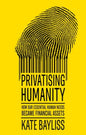 Privatising humanity : How our essential human needs became financial assets-9781526182982