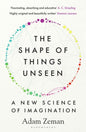 The Shape of Things Unseen : A New Science of Imagination-9781526609748