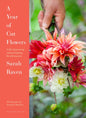 A Year of Cut Flowers : A life of growing and arranging for all seasons-9781526683427