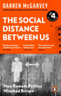 The Social Distance Between Us : How Remote Politics Wrecked Britain-9781529103885