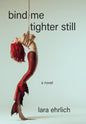 Bind Me Tighter Still : A Novel-9781636282800