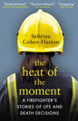 The Heat of the Moment : A Firefighter’s Stories of Life and Death Decisions-9781784163884