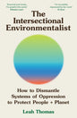 The Intersectional Environmentalist : How to Dismantle Systems of Oppression to Protect People + Planet-9781800815827