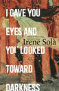 I Gave You Eyes and You Looked Toward Darkness-9781803511382