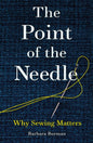 The Point of the Needle : Why Sewing Matters-9781836392064