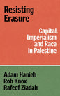 Resisting Erasure : Capital, Imperialism and Race in Palestine-9781836740759