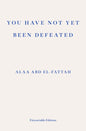 You Have Not Yet Been Defeated : Selected Writings 2011-2021-9781913097745