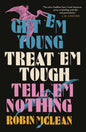 Get ’em Young, Treat ’em Tough, Tell ’em Nothing-9781913505530