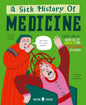 A Sick History of Medicine : A Warts-and-All Book Full of Fun Facts and Disgusting Discoveries-9781916745018