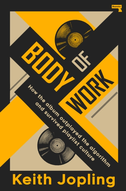 Body of Work : How the album outplayed the algorithm and survived playlist culture-9781917516334